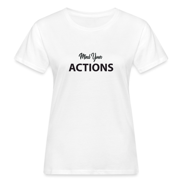 Women's Organic T-Shirt - Mind Your Actions