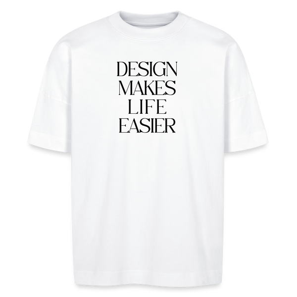 Unisex oversize organic T-shirt - Design Makes Life Easier - white