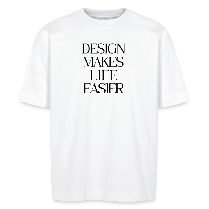 Unisex oversize organic T-shirt - Design Makes Life Easier - white